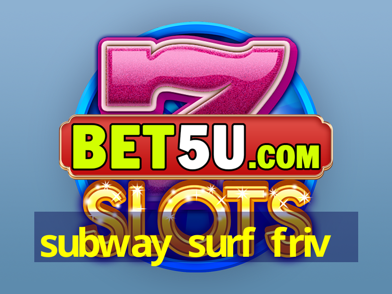 subway surf friv